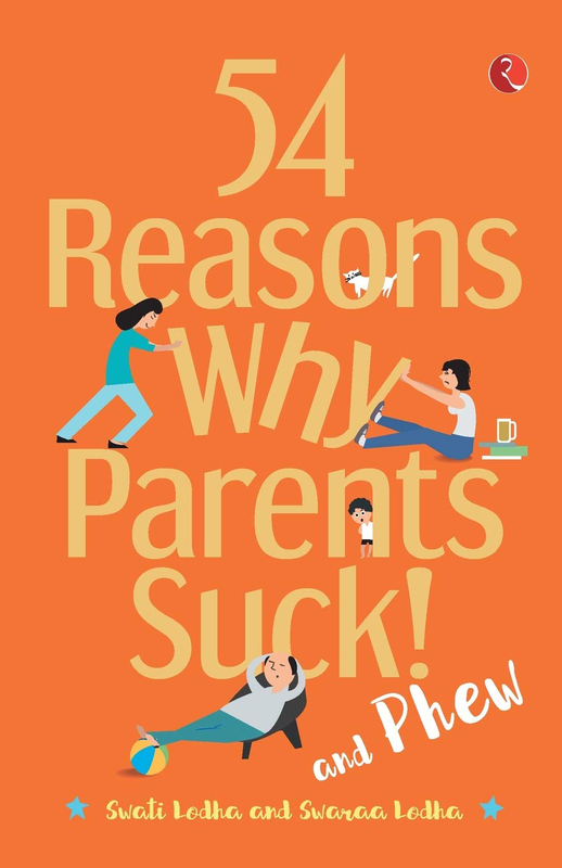 54 Reasons Why Parents Suck and Phew!, Paperback Book, By: Dr Swati Lodha