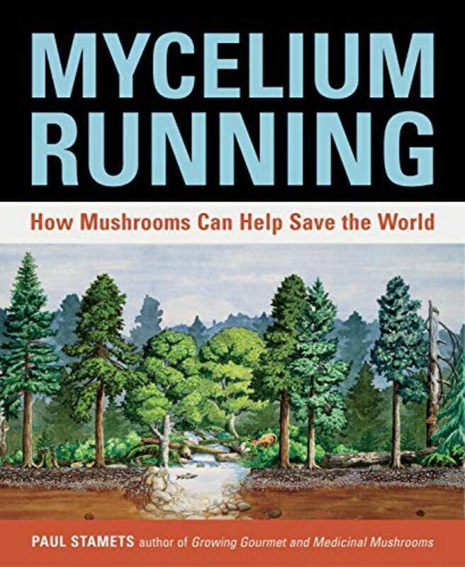 

Mycelium Running How Mushrooms Can Help Save The World By Paul Stamets Paperback