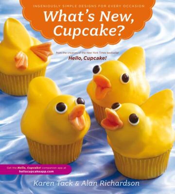 What's New, Cupcake?: Ingeniously Simple Designs for Every Occasion.paperback,By :Karen Tack