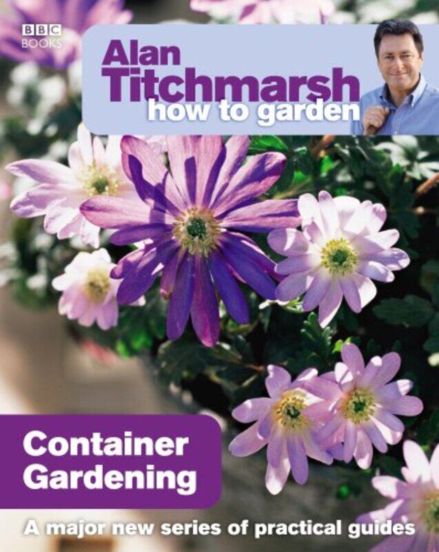 

Alan Titchmarsh How to Garden Container Gardening by Susan R University of North Carolina at Charlotte USA FurrKathryn Private practice North Carolina