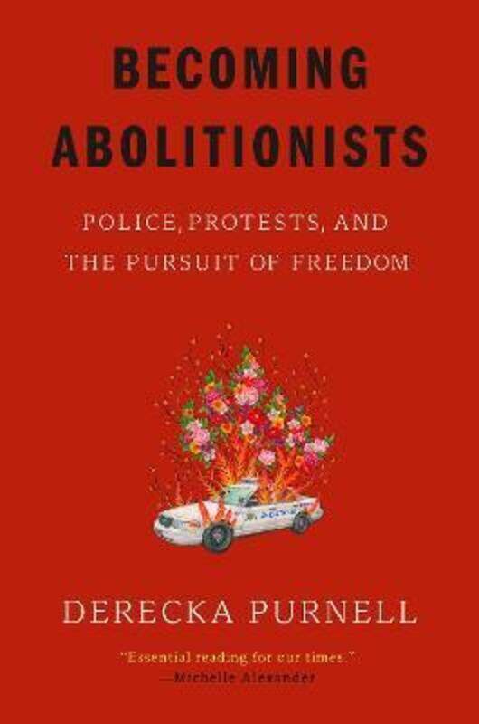 

Becoming Abolitionists: Police, Protests, and the Pursuit of Freedom,Paperback,ByPurnell, Derecka