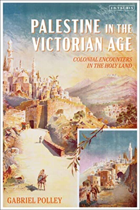 

Palestine in the Victorian Age by Gabriel Polley-Paperback