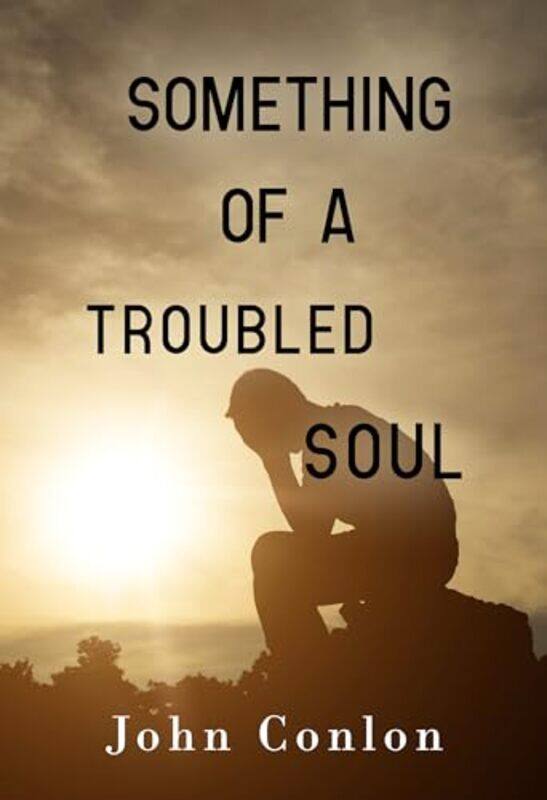 

Something of a Troubled Soul by John Conlon-Paperback