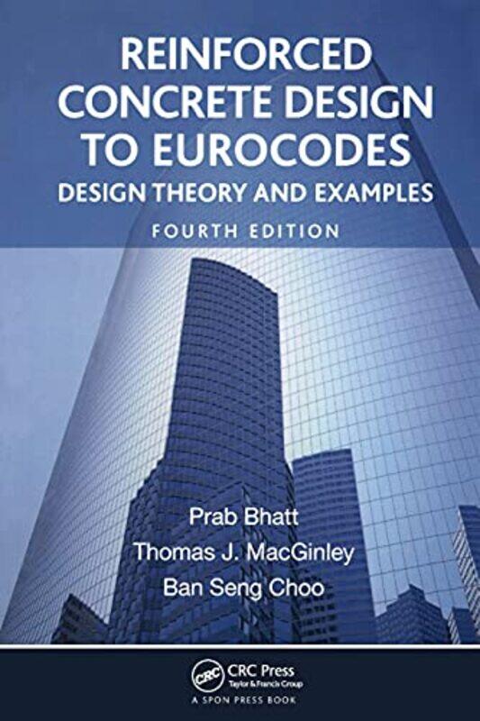 

Reinforced Concrete Design to Eurocodes by Prab BhattTJ MacGinleyBan Seng Choo-Paperback