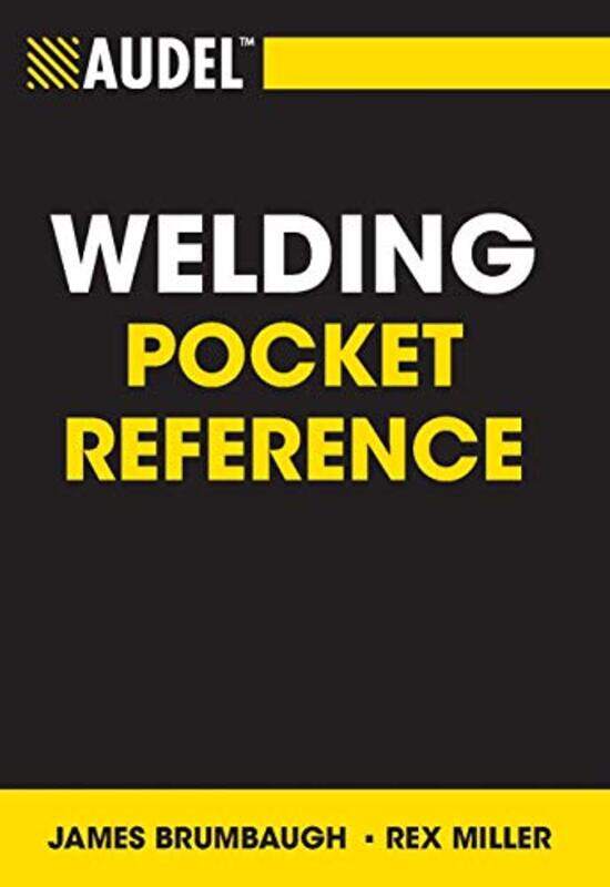 

Audel Welding Pocket Reference by James E (Winchester, VA, Shenandoah University) BrumbaughRex (Round Rock, TX, Buffalo State College) Miller-Paperbac