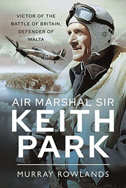 

Air Marshal Sir Keith Park by Murray Rowlands-Paperback