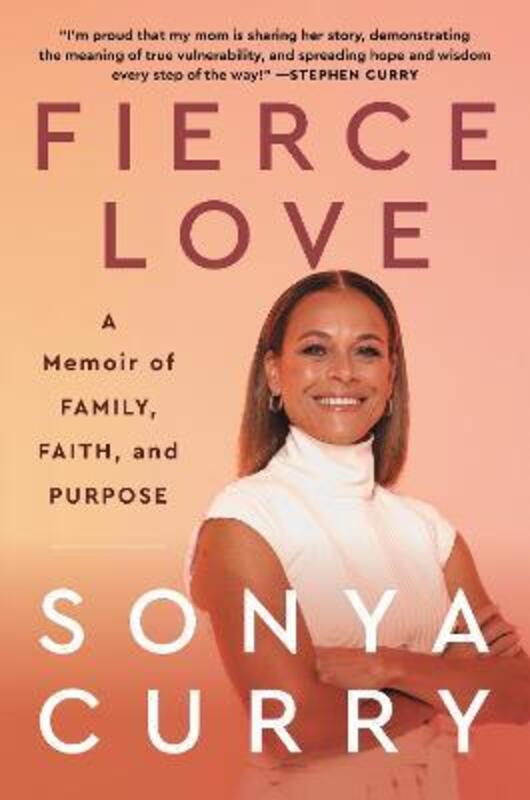 Fierce Love: A Memoir of Family, Faith, and Purpose.Hardcover,By :Curry, Sonya