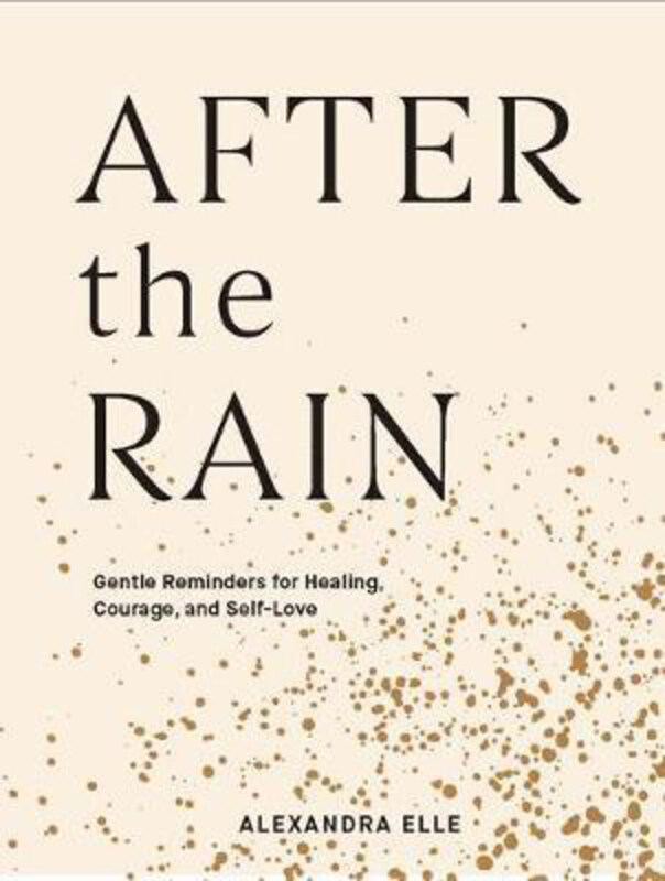 

After the Rain: Gentle Reminders for Healing, Courage, and Self-Love, Hardcover Book, By: Alexandra Elle