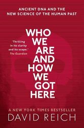 Who We Are And How We Got Here Ancient Dna And The New Science Of The Human Past by Reich, David (Professor of Genetics, Professor of Genetics, Harvard University) Paperback
