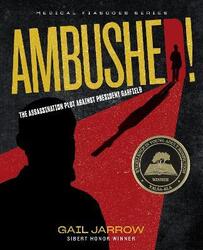 Ambushed!: The Assassination Plot Against President Garfield, Hardcover Book, By: Gail Jarrow