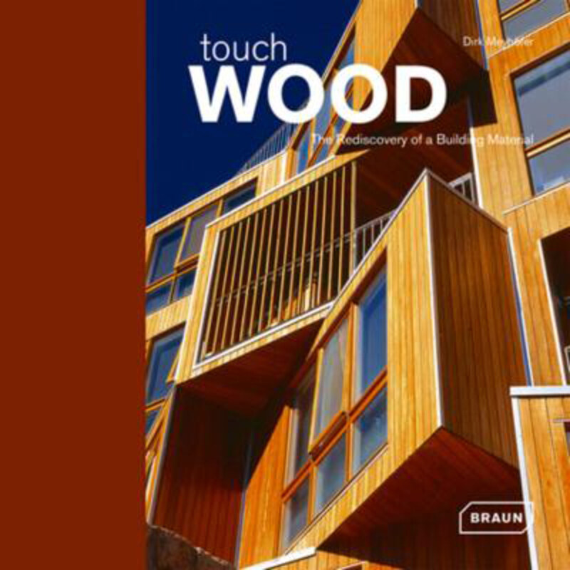 

Touch Wood: The Rediscovery of a Building Material: The Rediscovery of a Building Material, Handcover Book, By: Dirk Meyhofer