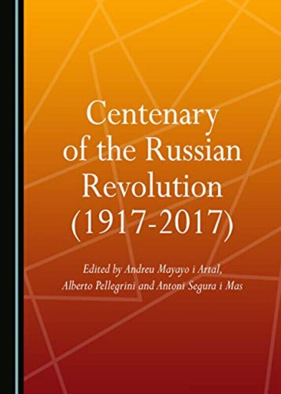 

Centenary Of The Russian Revolution 19172017 by Andreu Mayayo i ArtalAntoni Segura i Mas-Hardcover