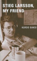 Stieg Larsson, My Friend, Hardcover Book, By: Kurdo Baksi