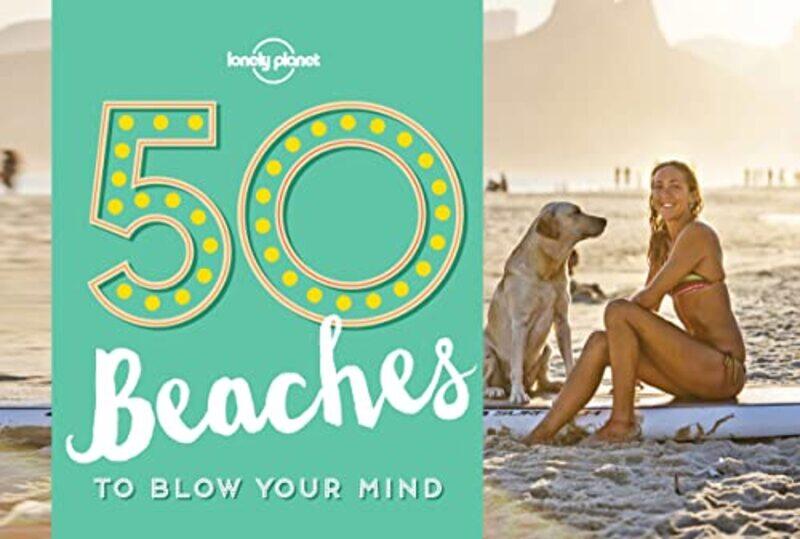 

50 Beaches To Blow Your Mind by Lonely Planet..Paperback