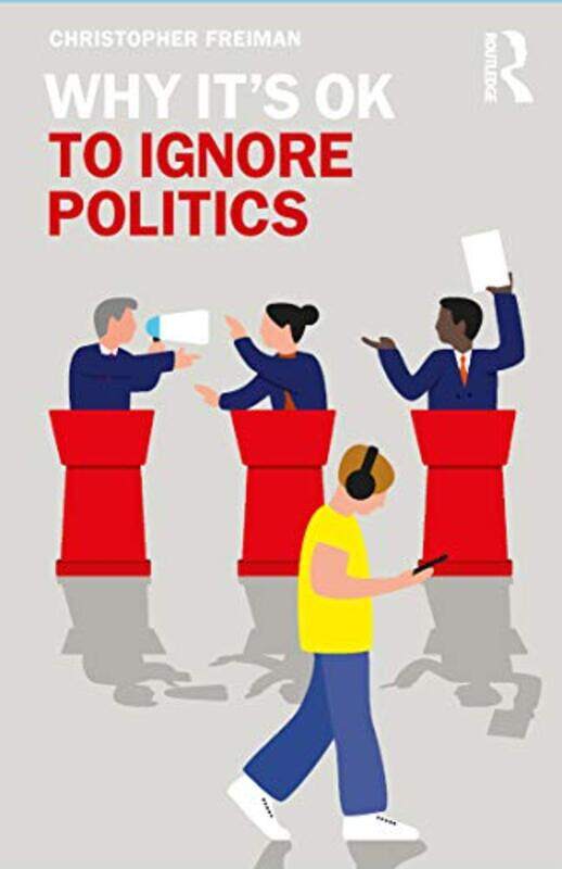 

Why Its OK to Ignore Politics by Christopher Freiman-Paperback