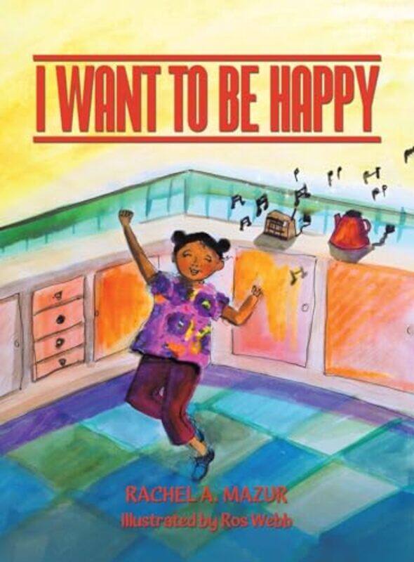 

I Want to be Happy by Rachel A MazurRos Webb-Hardcover