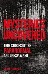 Mysteries Uncovered: True Stories of the Paranormal and Unexplained.paperback,By :Thompson, Emily G.