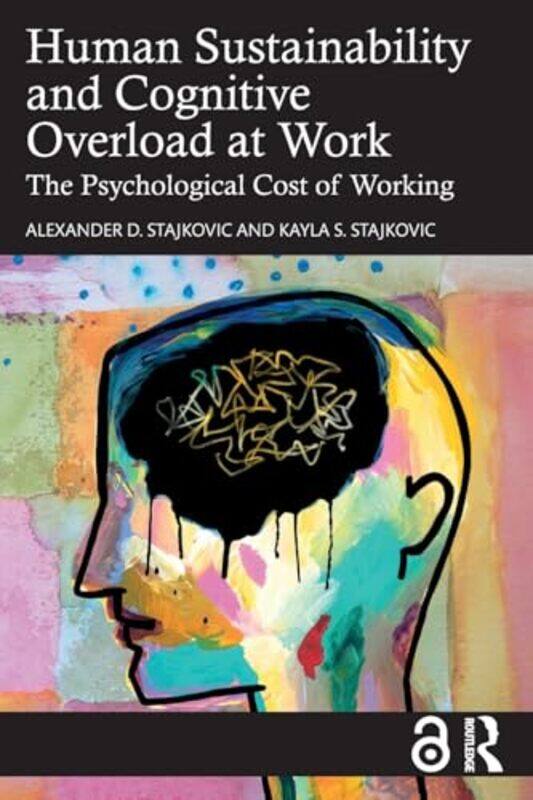 

Human Sustainability and Cognitive Overload at Work by Alexander D StajkovicKayla S Stajkovic-Paperback