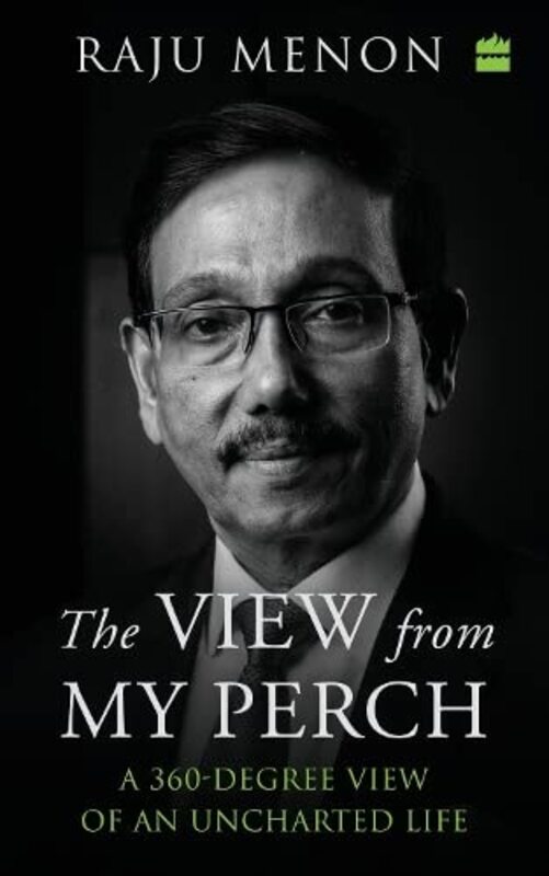 The View From My Perch A 360-Degree View Of An Uncharted Life By Menon Raju - Hardcover