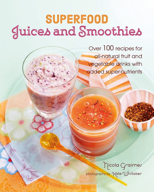 Superfood Juices and Smoothies: Over 100 Recipes for All-Natural Fruit and Vegetable Drinks with Add