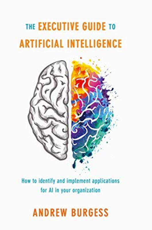 

The Executive Guide to Artificial Intelligence by Andrew Burgess-Hardcover