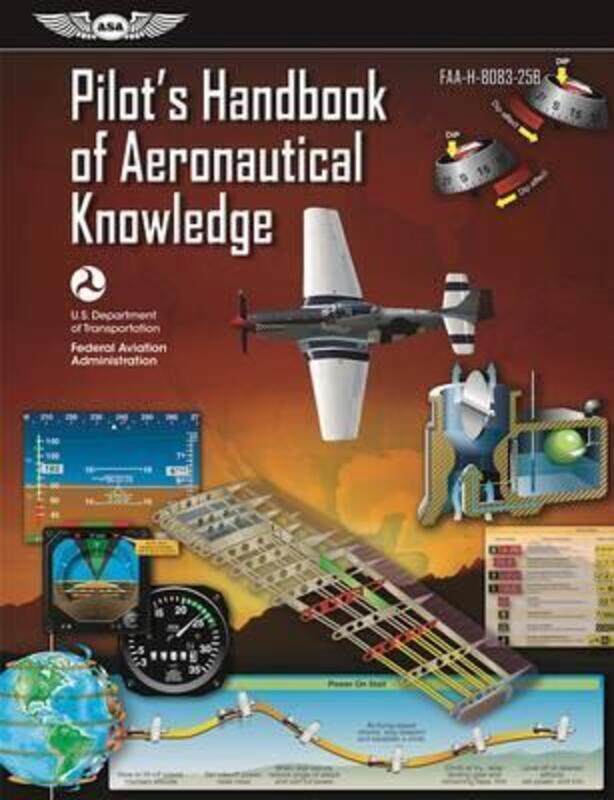 

Pilot's Handbook of Aeronautical Knowledge: FAA-H-8083-25B,Paperback, By:Federal Aviation Administration (FAA)