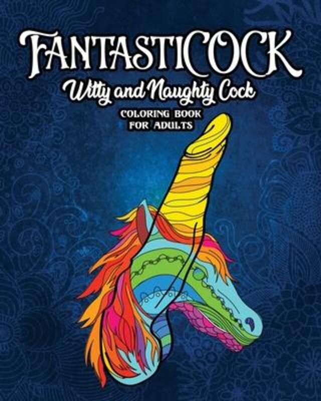 FantastiCOCK: Witty And Naughty Dick Coloring Book Filled With Glorious Cocks. Adult Funny Gift For,Paperback,ByGuys, Snarky