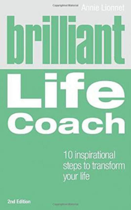 

Brilliant Life Coach 2e: 10 Inspirational Steps to Transform Your Life, Paperback Book, By: Annie Lionnet