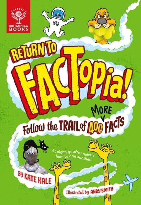 

Return to FACTopia!: Follow the Trail of 400 More Facts Britannica Hardcover by Hale, Kate - Smith, Andy - Britannica Group