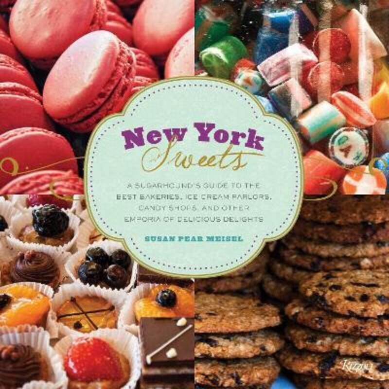 

New York Sweets: A Sugarhound's Guide to the Best Bakeries, Ice Cream Parlors, Candy Shops, and Othe.Hardcover,By :Susan Meisel