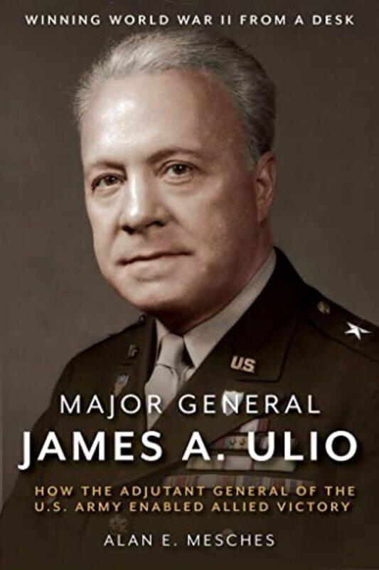 

Major General James A Ulio by Alan E Mesches-Hardcover