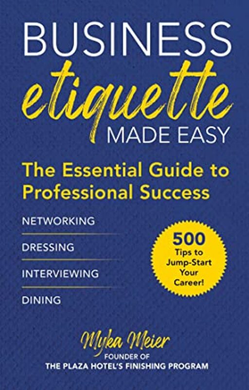 Business Etiquette Made Easy The Essential Guide To Professional Success By Myka Meier Hardcover