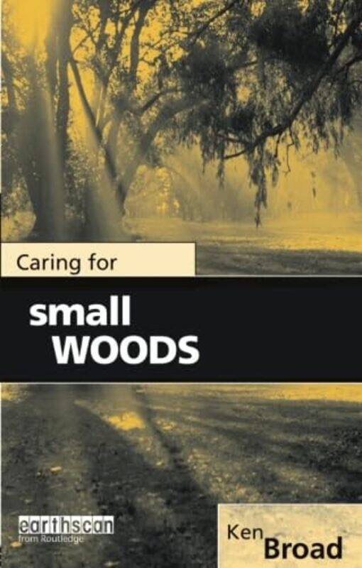 

Caring for Small Woods by Ken Broad-Paperback