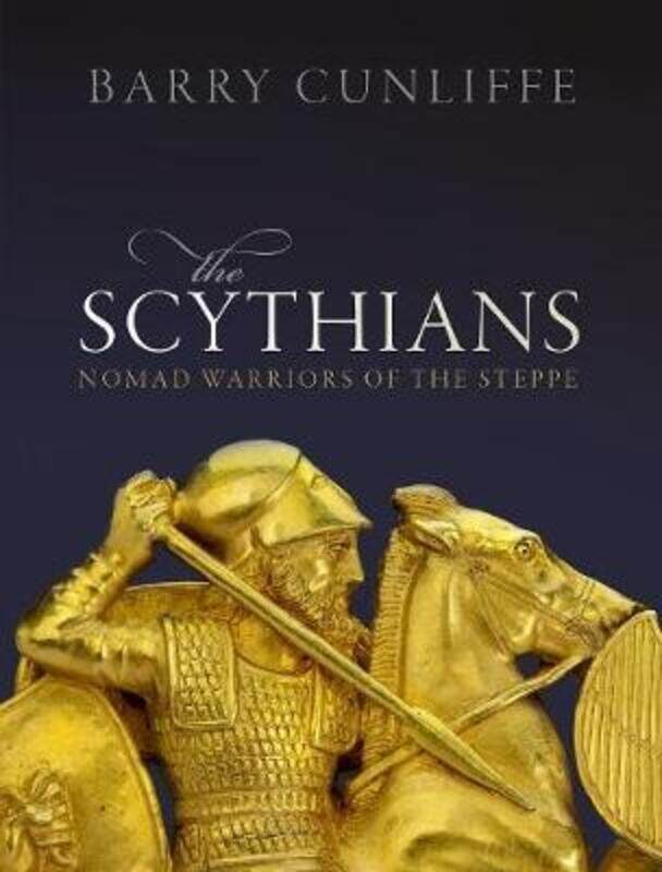 

The Scythians: Nomad Warriors of the Steppe,Hardcover, By:Cunliffe, Barry (Emeritus Professor of European Archaeology, University of Oxford)