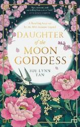 Daughter of the Moon Goddess (The Celestial Kingdom Duology, Book 1).Hardcover,By :Tan, Sue Lynn