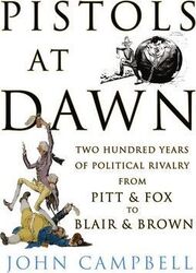 Pistols at Dawn: Two Hundred Years of Political Rivalry from Pitt and Fox to Blair and Brown,Hardcover,ByJohn Campbell