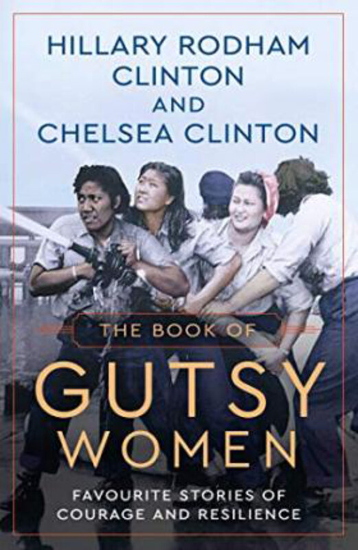 

The Book of Gutsy Women: Favourite Stories of Courage and Resilience, Hardcover Book, By: Hillary Rodham Clinton