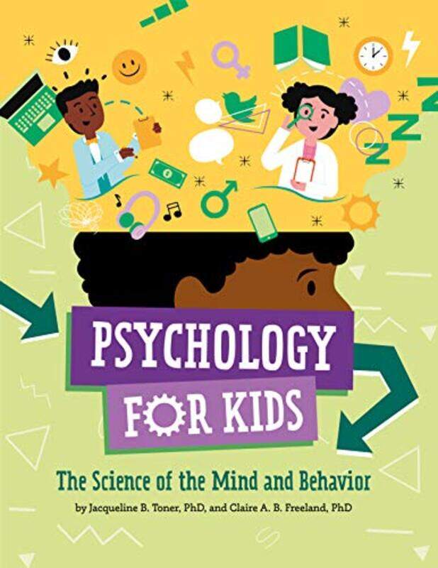 

Psychology For Kids The Science Of The Mind And Behavior By Toner, Jacqueline B. - Freeland, Claire A. B. Hardcover