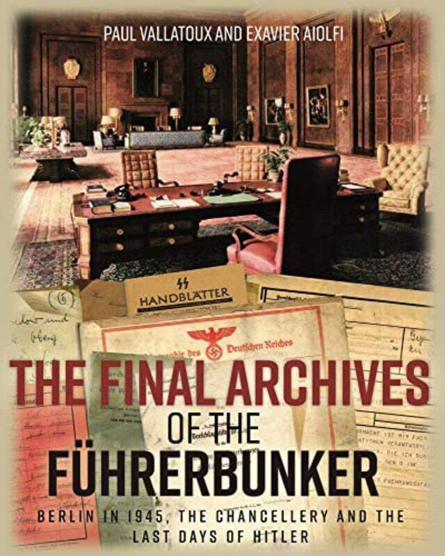 

The Final Archives of the FuHrerbunker by Paul VillatouxXavier Aiolfi-Hardcover