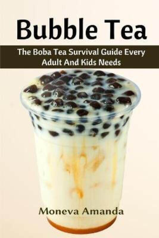 

Bubble Tea: The Boba Tea Ultimate Guide every Adult and Kid must have.paperback,By :Amanda, Moneva