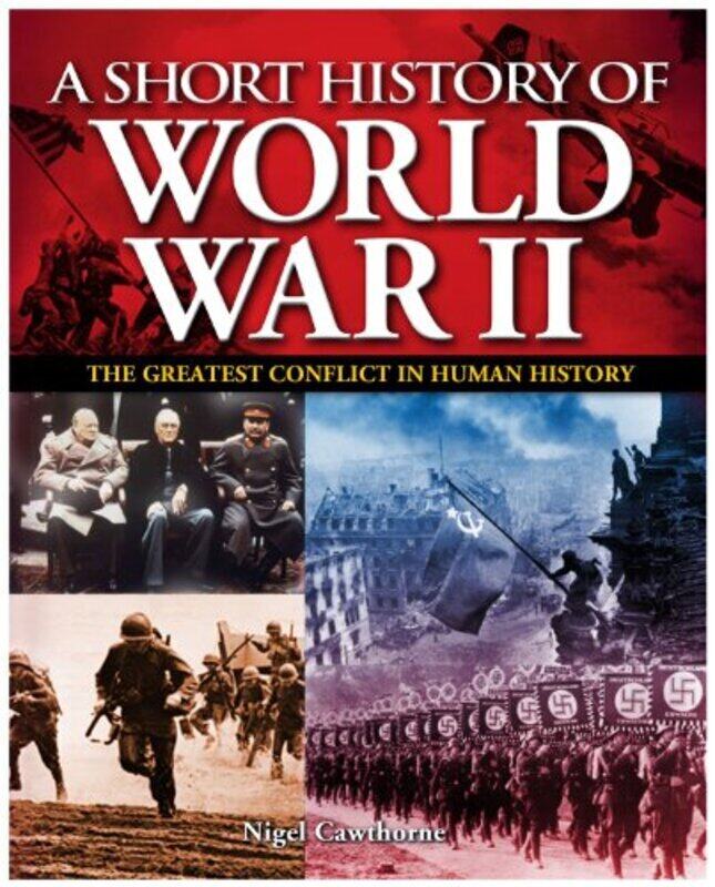 

A Short History of World War II: The Greatest Conflict in Human History, Paperback Book, By: Nigel Cawthorne