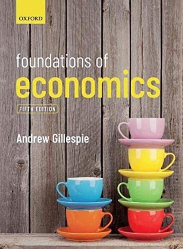 

Foundations Of Economics by Andrew (Head of Business and Marketing Director, d'Overbroecks, Oxford and Associate Lecturer, Oxford Brookes University)