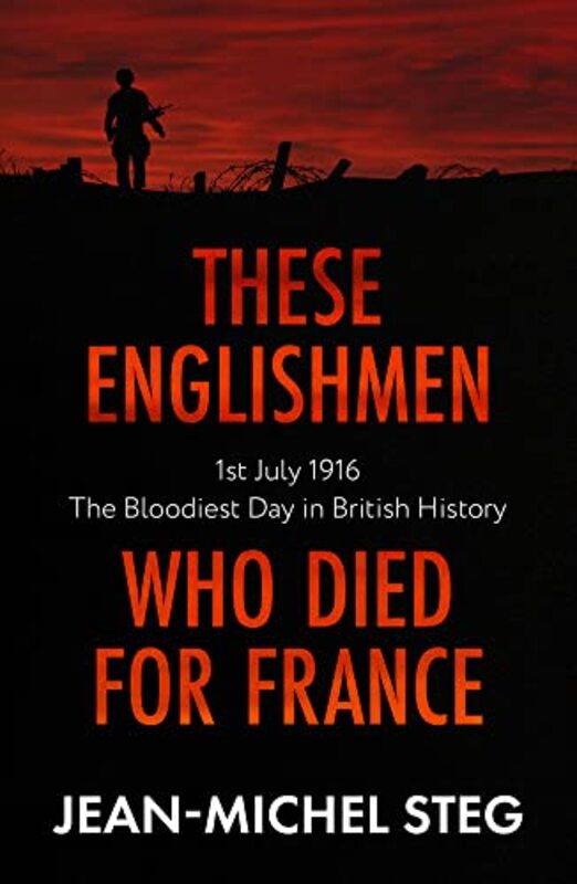These Englishmen Who Died for France: 1st July 1916: The Bloodiest Day in British History , Paperback by Steg, Jean-Michel - Rundell, Ethan