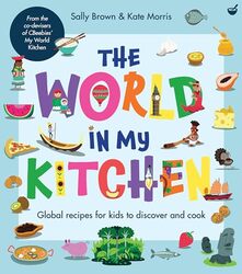 The World In My Kitchen Global recipes for kids to discover and cook from the codevisers of CBeeb by Morris, Sally Brown and Kate - Morris, Kate Paperback