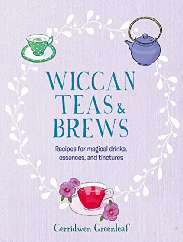 

Wiccan Teas & Brews: Recipes for Magical Drinks, Essences, and Tinctures,Hardcover,by:Greenleaf, Cerridwen