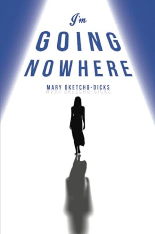 

Im Going Nowhere by Mary Oketcho-Dicks-Paperback