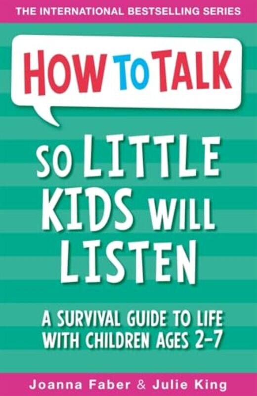 

How To Talk So Little Kids Will Listen A Survival Guide To Life With Children Ages 27 by Faber, Joanna - King, Julie - Paperback