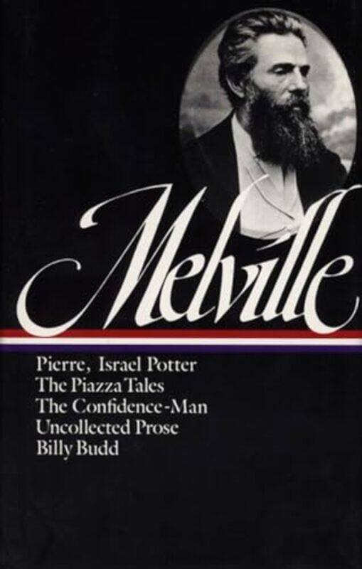 

Herman Melville Pierre Israel Potter The Piazza Tales The ConfidenceMan Billy Budd Uncollected Prose LOA 24 by Herman Melville-Hardcover