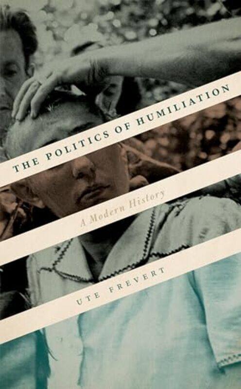 

The Politics of Humiliation by Ute Director at the Max Planck Institute for Human Development, Berlin Frevert-Hardcover