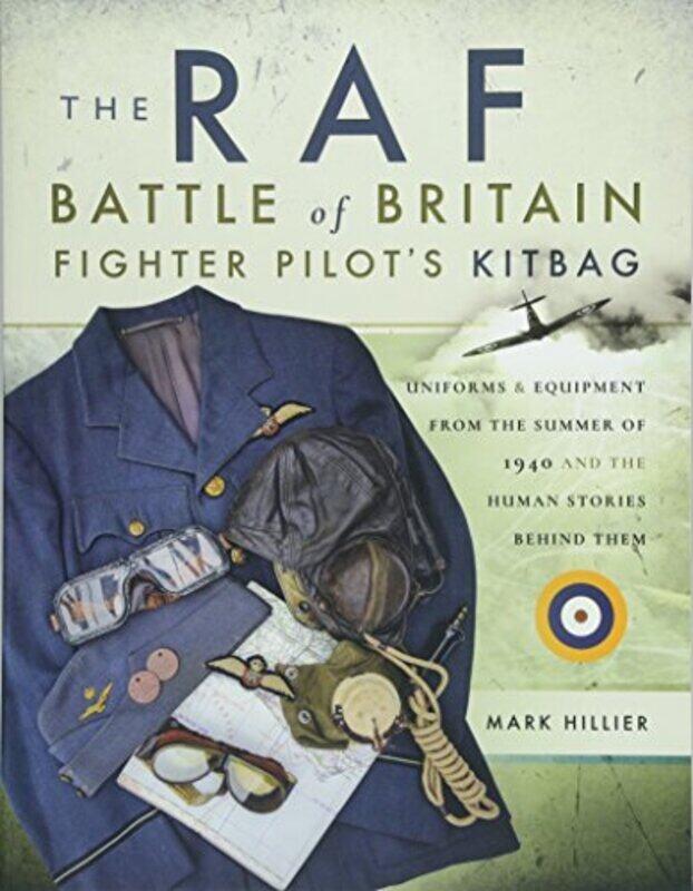 

The RAF Battle of Britain Fighter Pilots Kitbag by Mark Hillier-Paperback